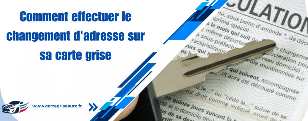 Comment effectuer le changement d'adresse sur sa carte grise