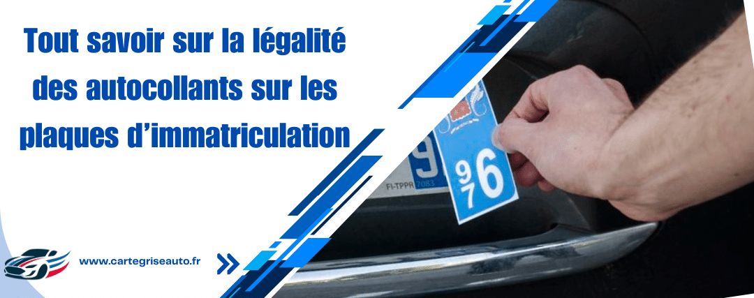 tout savoir sur la légalité des autocollants des plaques immatriculation française