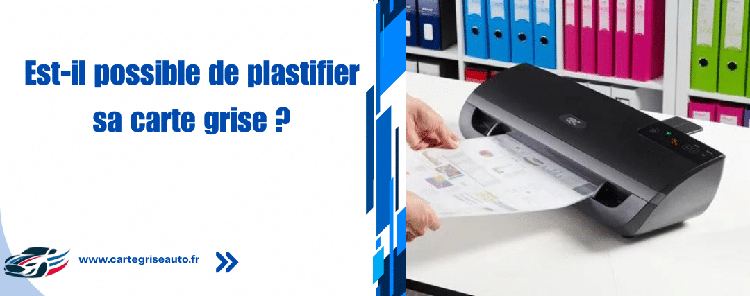 Est-il possible de plastifier sa carte grise ?